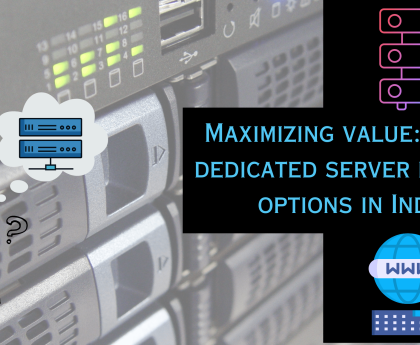 Maximizing value: Cheap dedicated server hosting options in India