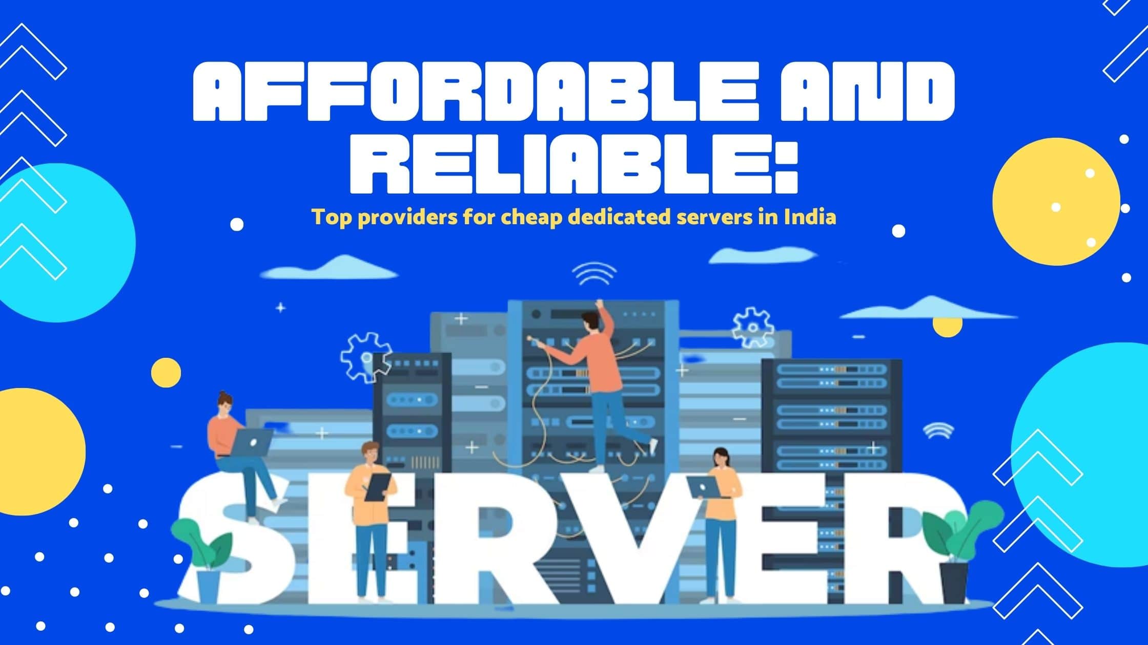 Affordable and reliable Top providers for cheap dedicated servers in India