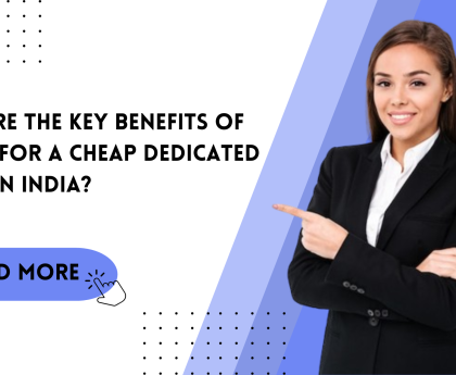 Key Benefits of Opting for a Cheap Dedicated Server in India