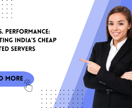 Price vs. Performance Evaluating India’s Cheap Dedicated Servers